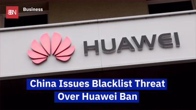 China Retaliates Against The U.S. Huawei Ban