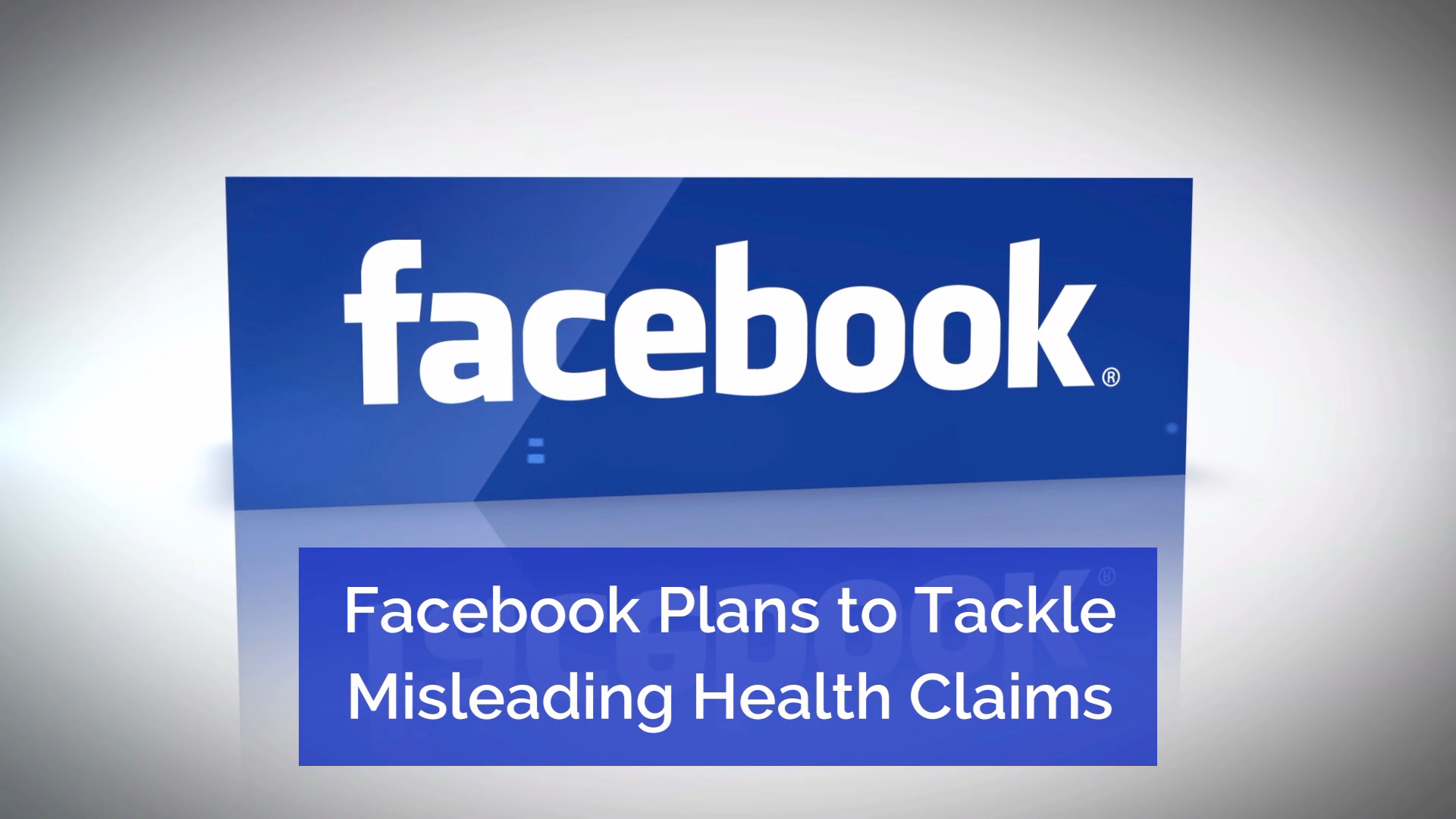 Facebook Addresses Posts Related To False Health Claims
